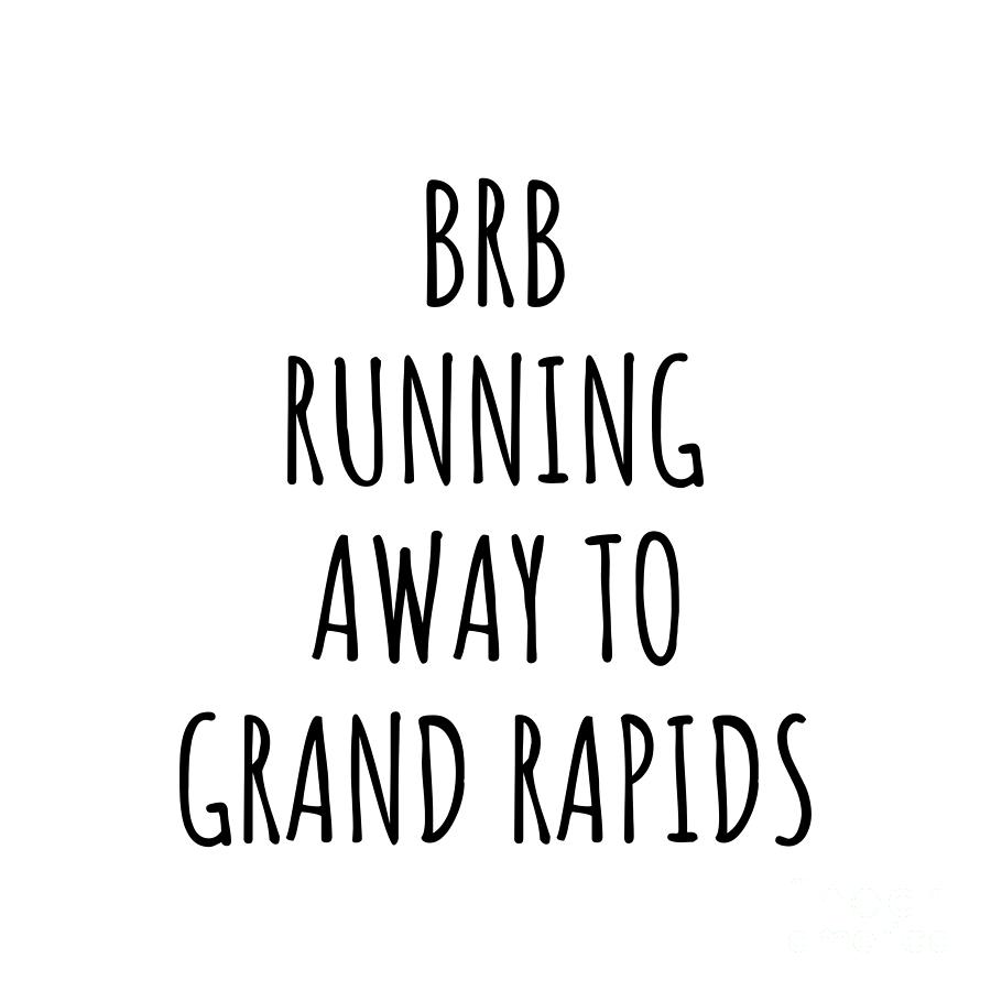 Grand Rapids Digital Art - BRB Running Away To Grand Rapids by Jeff Creation