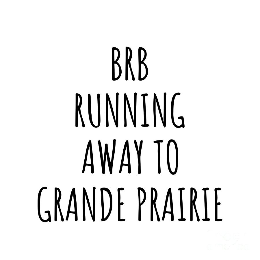 City Digital Art - BRB Running Away To Grande Prairie by Jeff Creation