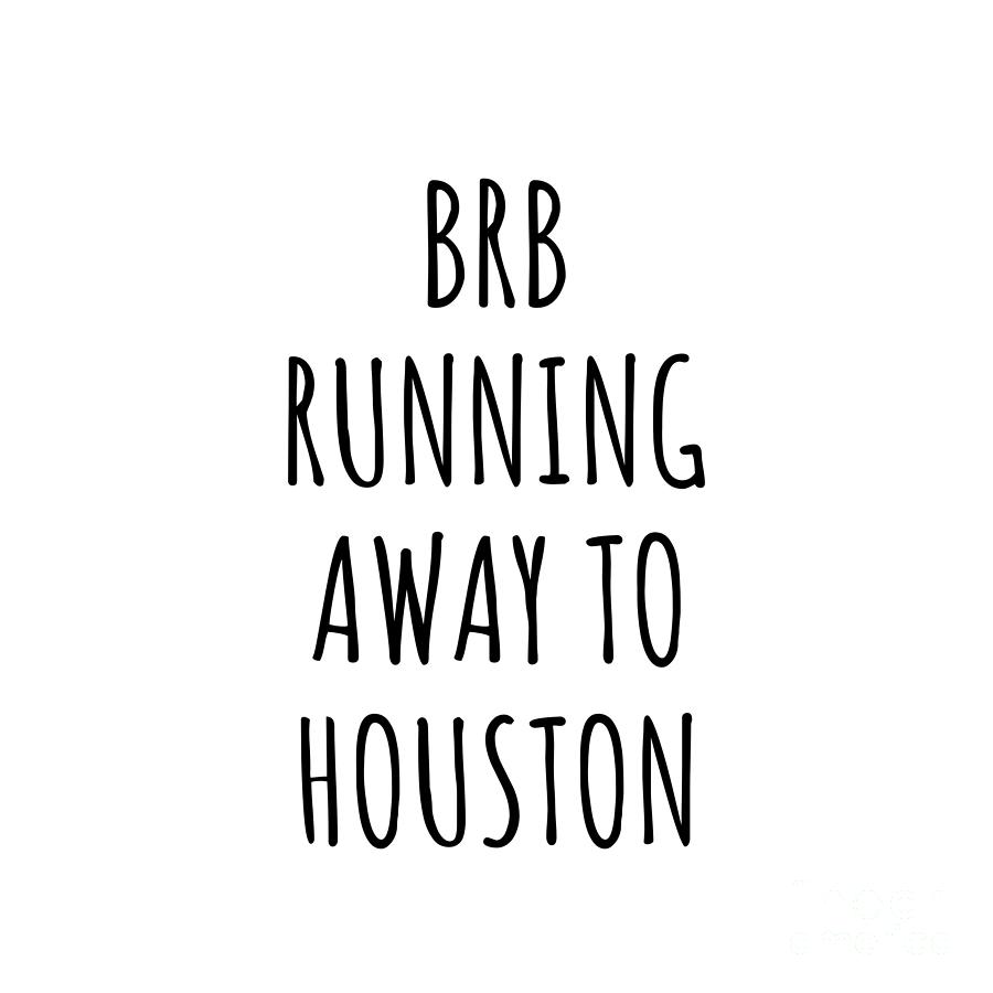 Houston Digital Art - BRB Running Away To Houston by Jeff Creation