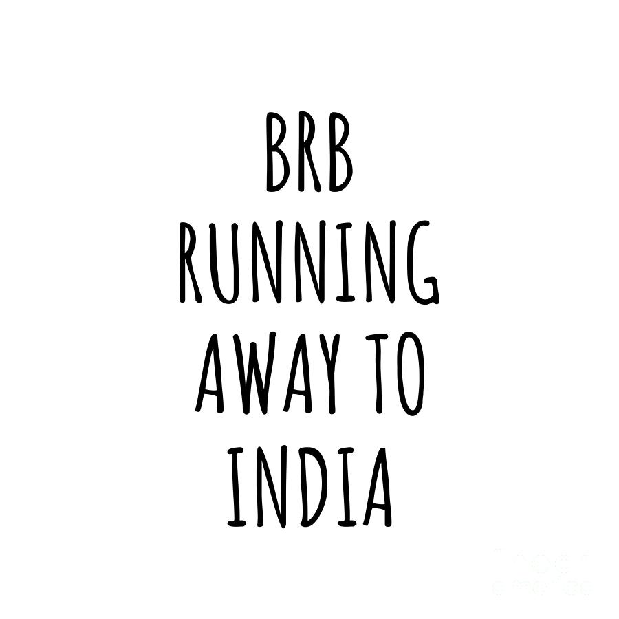 India Digital Art - BRB Running Away To India Funny Gift for Indian Traveler by Jeff Creation