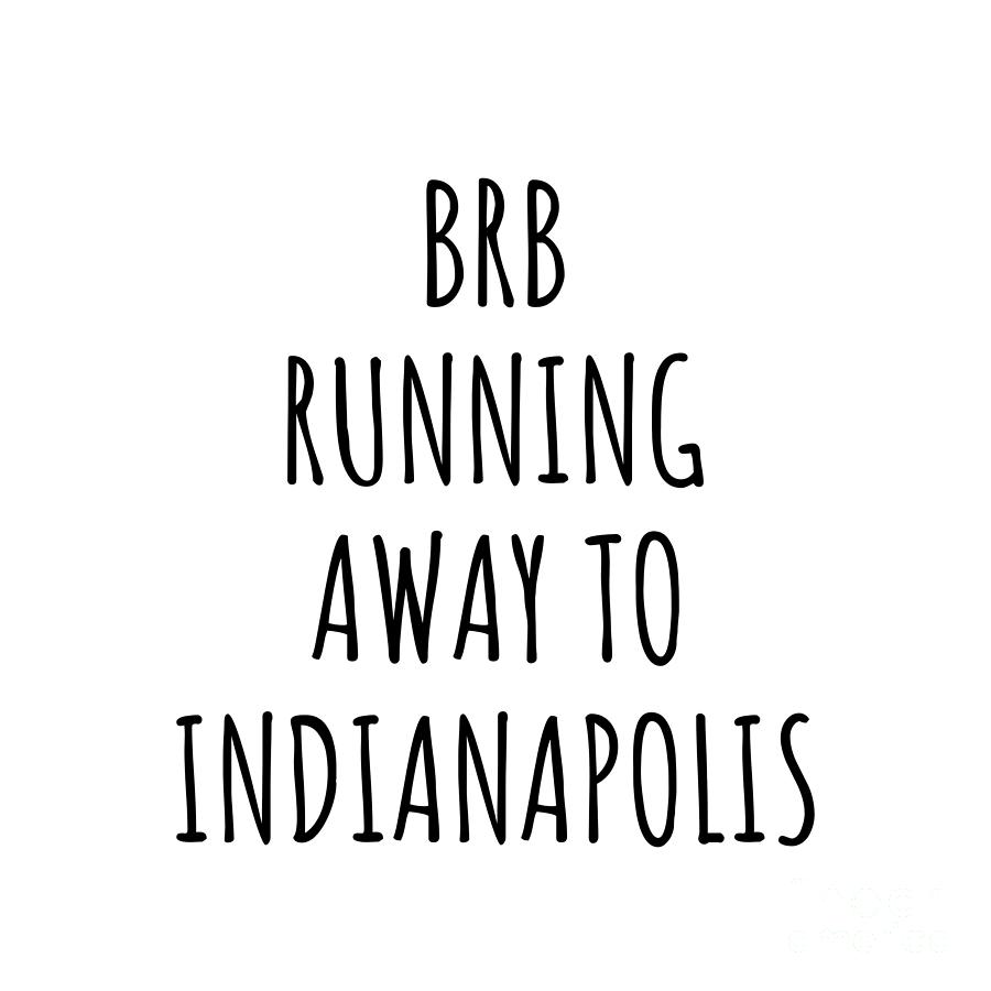 Indianapolis Digital Art - BRB Running Away To Indianapolis by Jeff Creation