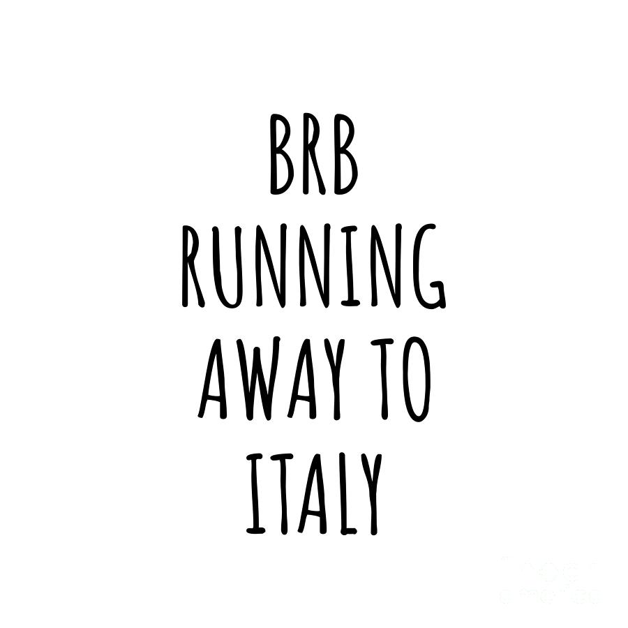 Italy Digital Art - BRB Running Away To Italy Funny Gift for Italian Traveler by Jeff Creation