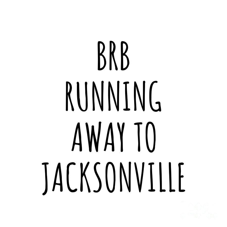 Jacksonville Digital Art - BRB Running Away To Jacksonville by Jeff Creation