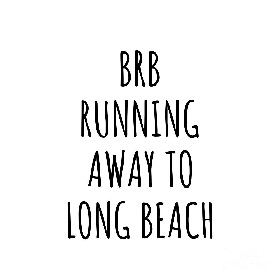Long Beach Digital Art - BRB Running Away To Long Beach by Jeff Creation