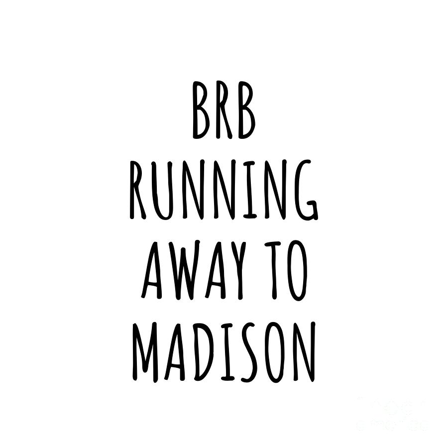 Madison Digital Art - BRB Running Away To Madison by Jeff Creation
