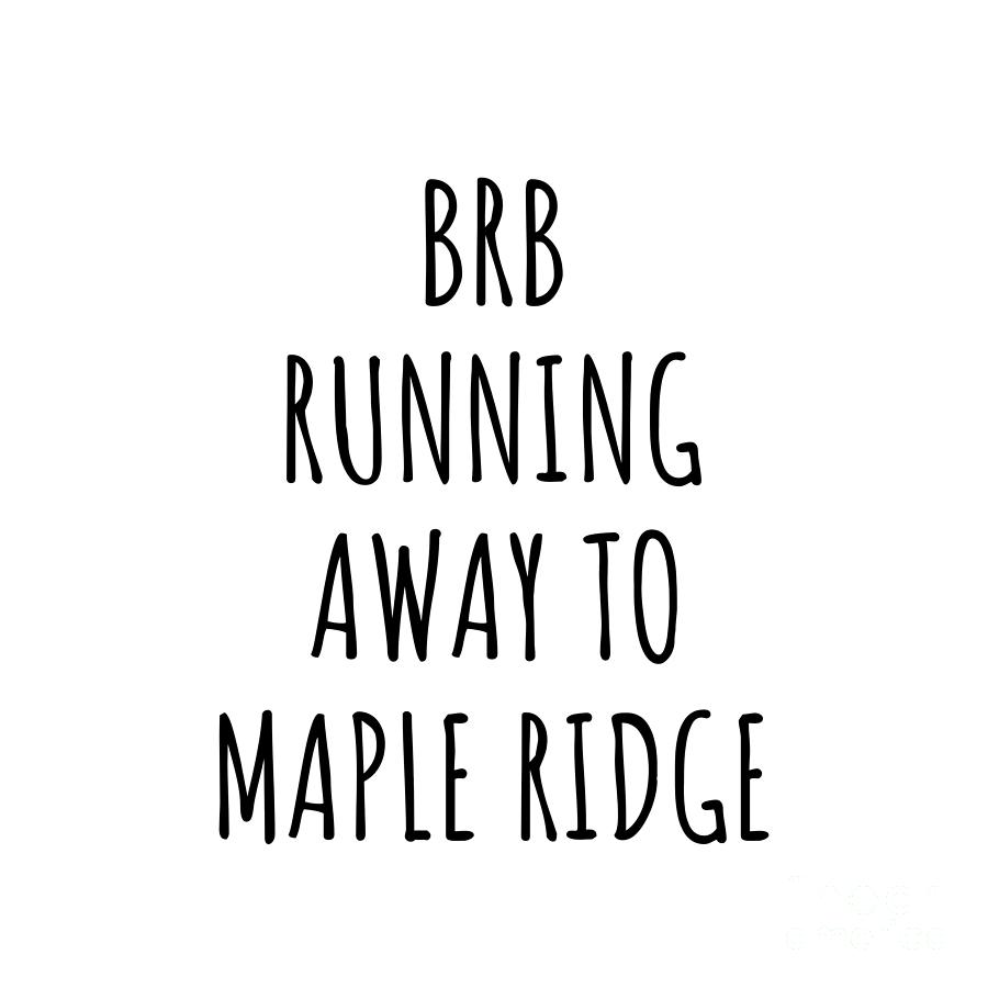 City Digital Art - BRB Running Away To Maple Ridge by Jeff Creation