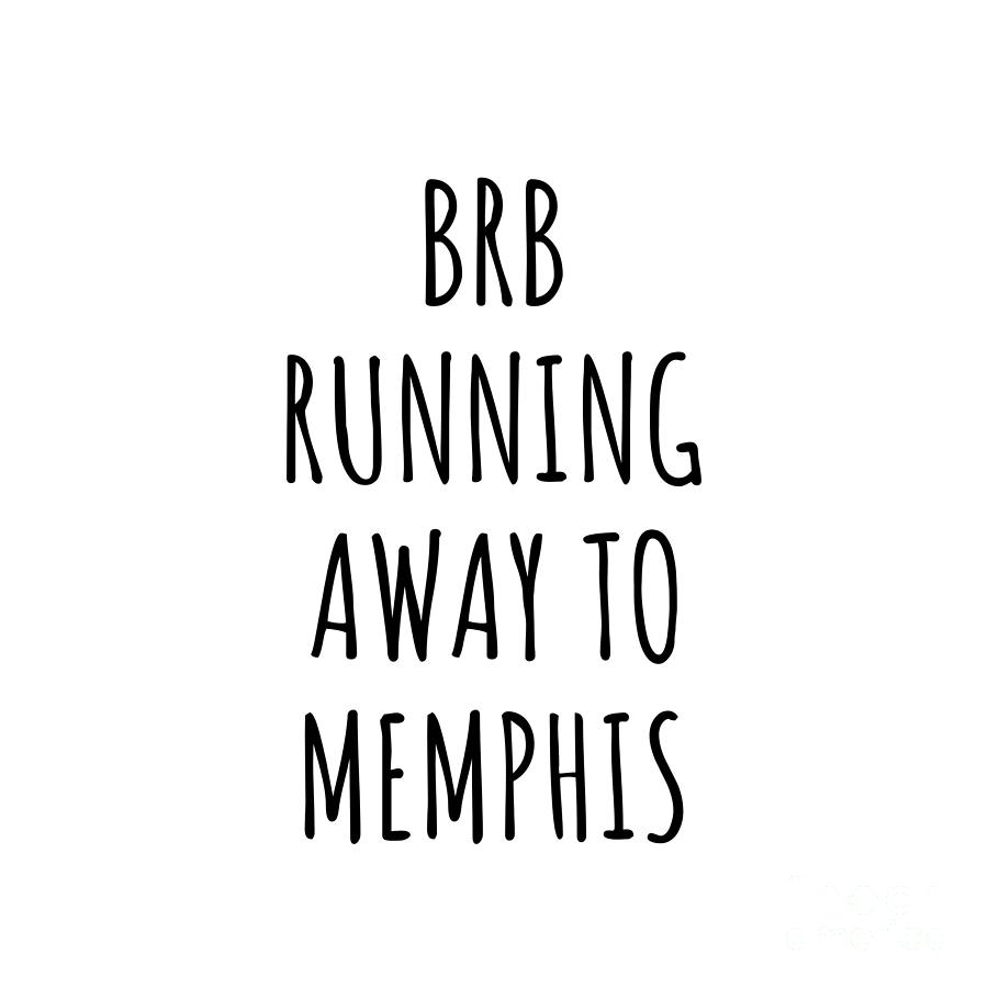 Memphis Digital Art - BRB Running Away To Memphis by Jeff Creation