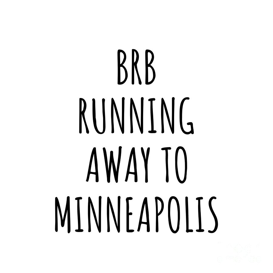 Minneapolis Digital Art - BRB Running Away To Minneapolis by Jeff Creation