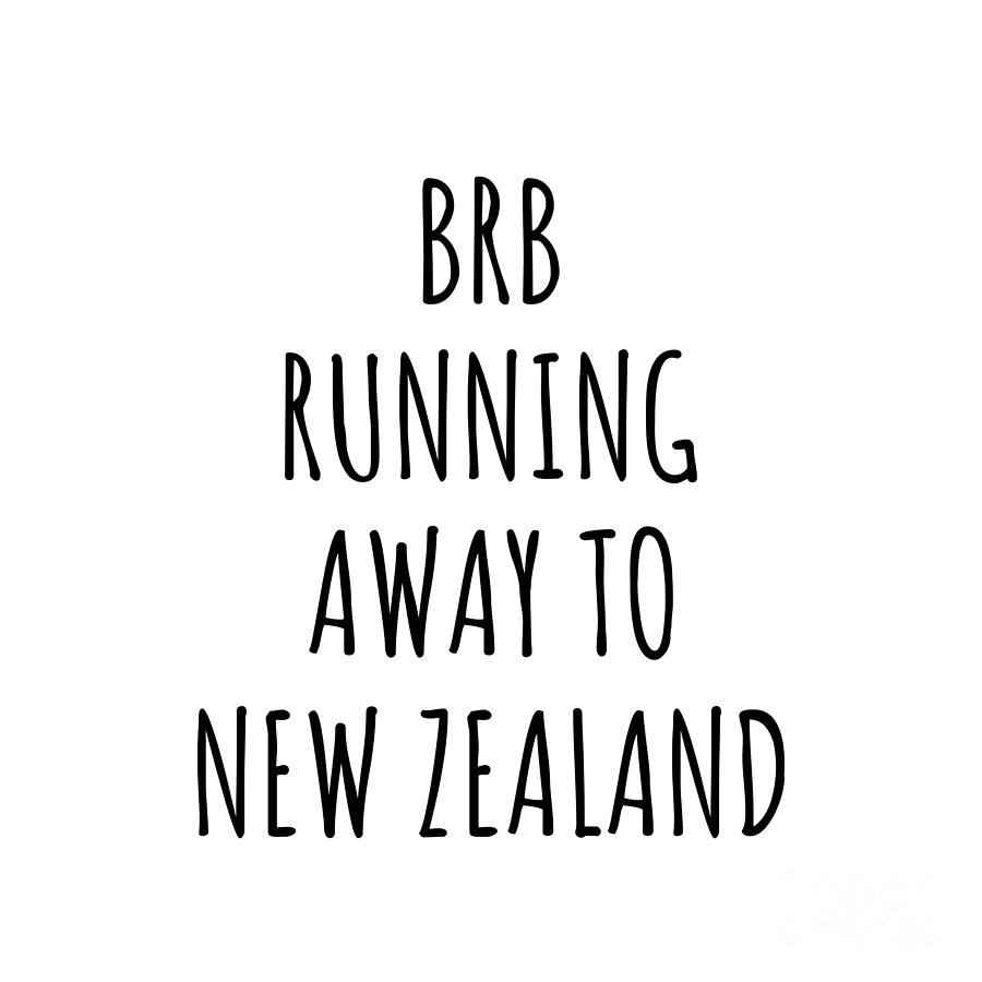New Zealand Digital Art - BRB Running Away To New Zealand Funny Gift for New Zealander Traveler by Jeff Creation