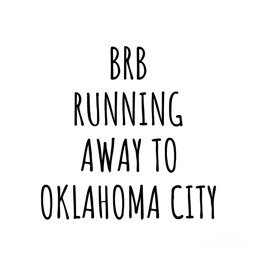 Oklahoma City Digital Art - BRB Running Away To Oklahoma City by Jeff Creation