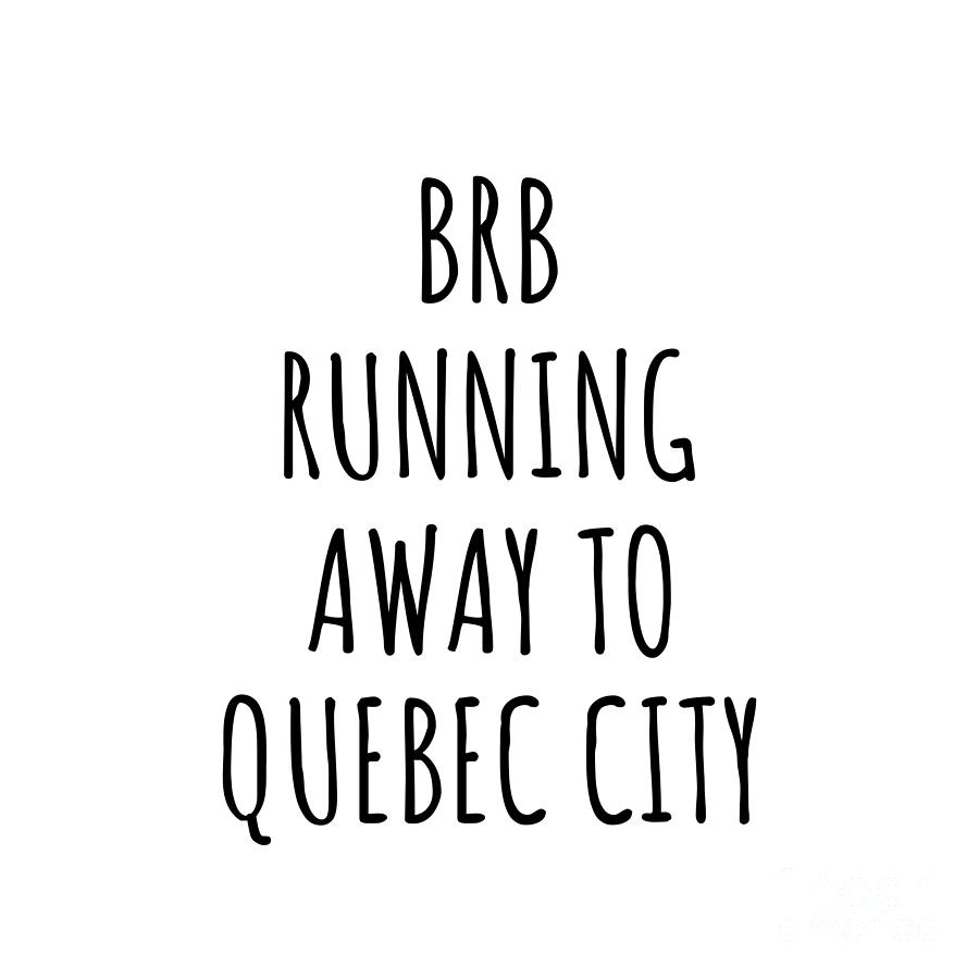City Digital Art - BRB Running Away To Quebec City by Jeff Creation