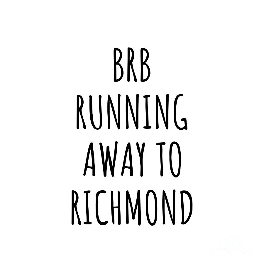 Richmond Digital Art - BRB Running Away To Richmond by Jeff Creation