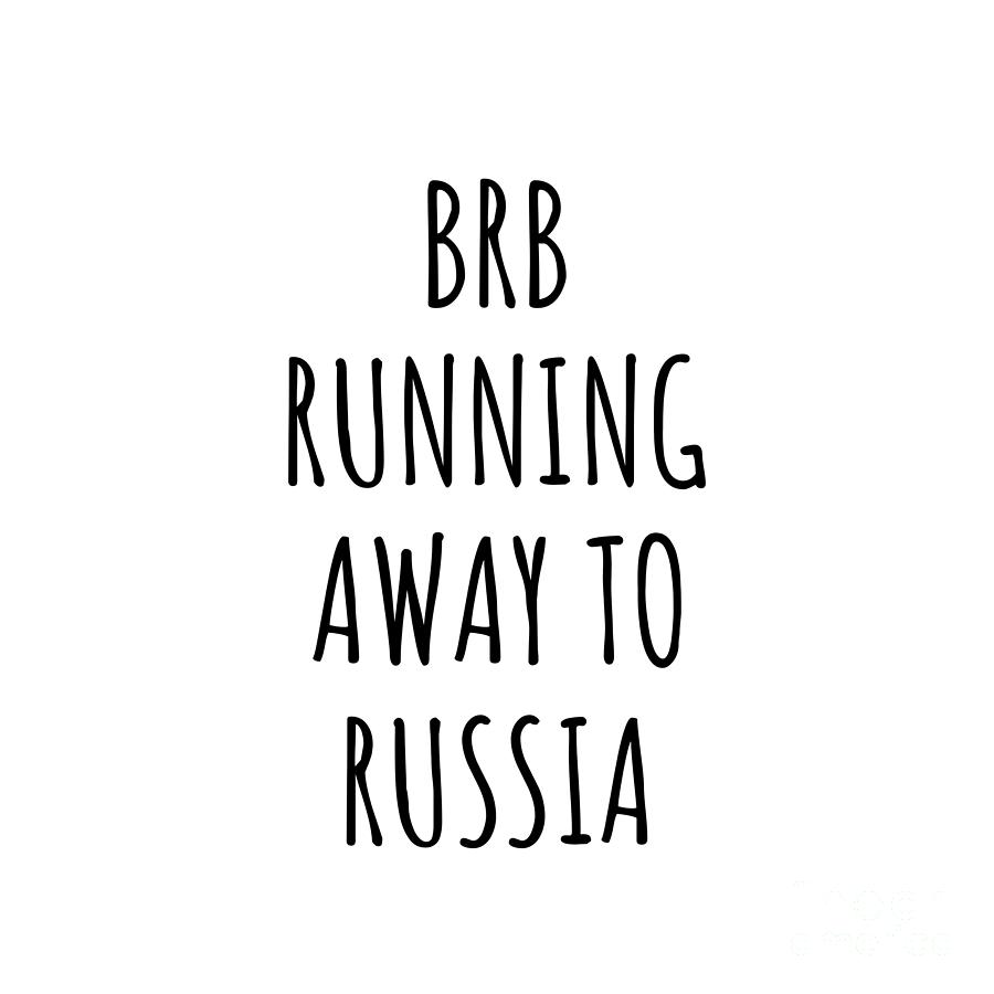 Russia Digital Art - BRB Running Away To Russia Funny Gift for Russian Traveler by Jeff Creation