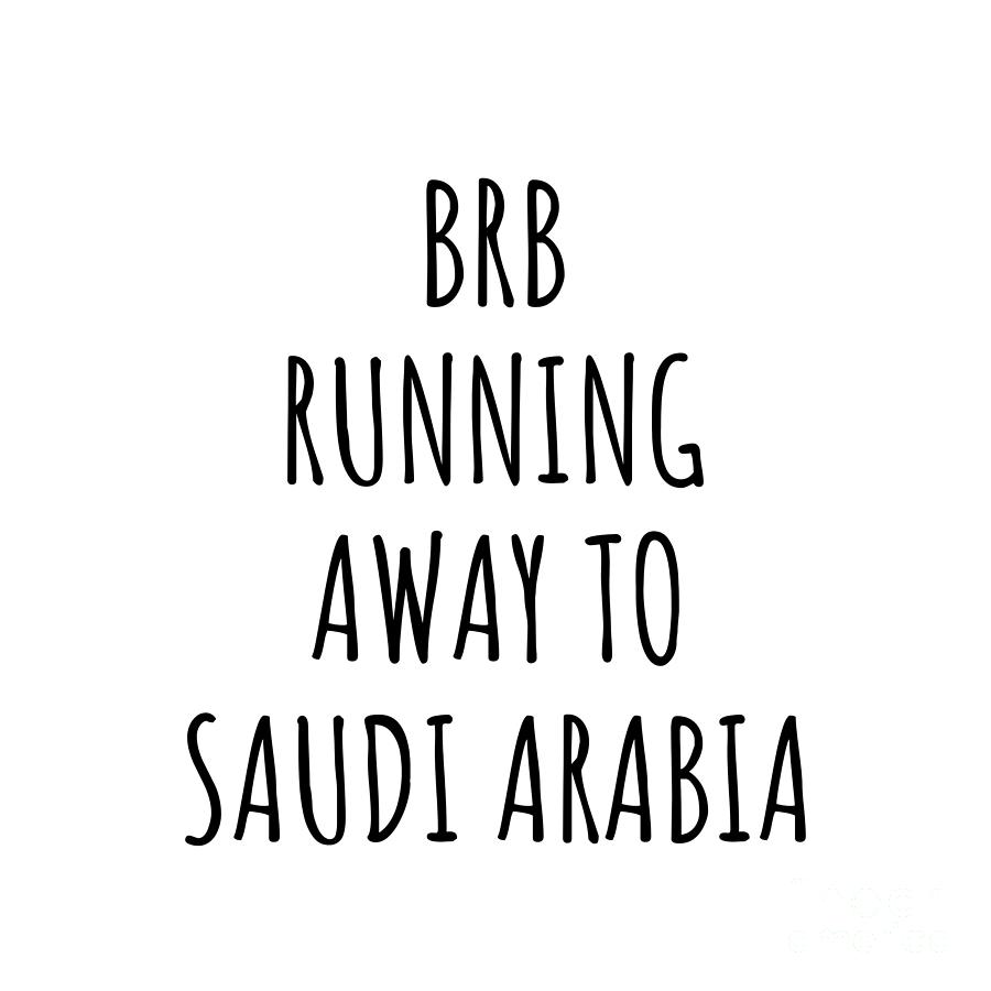 Saudi Arabia Digital Art - BRB Running Away To Saudi Arabia Funny Gift for Saudi Arabian Traveler by Jeff Creation