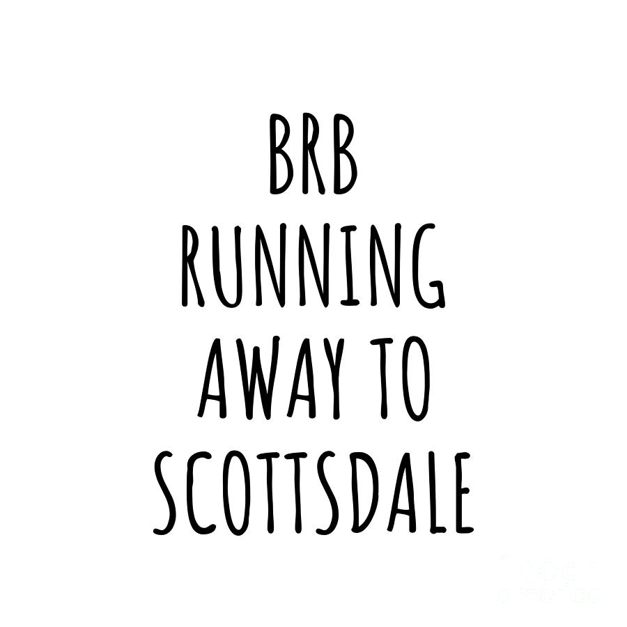 Scottsdale Digital Art - BRB Running Away To Scottsdale by Jeff Creation