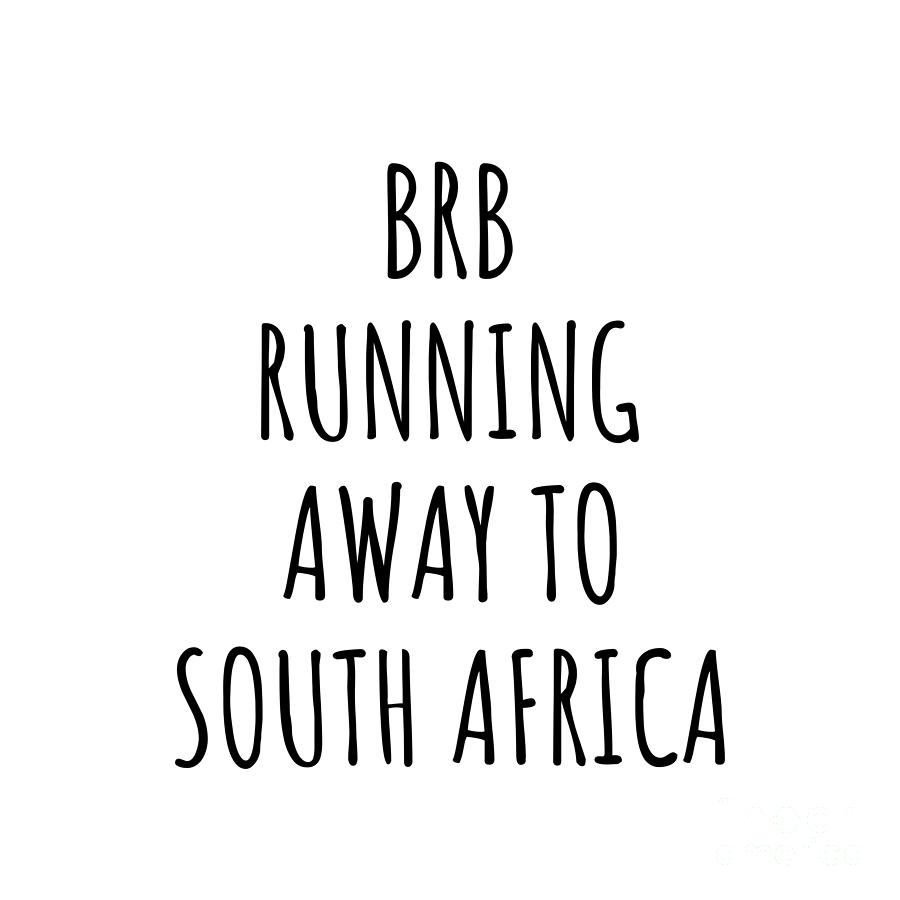 South Africa Digital Art - BRB Running Away To South Africa Funny Gift for South African Traveler by Jeff Creation