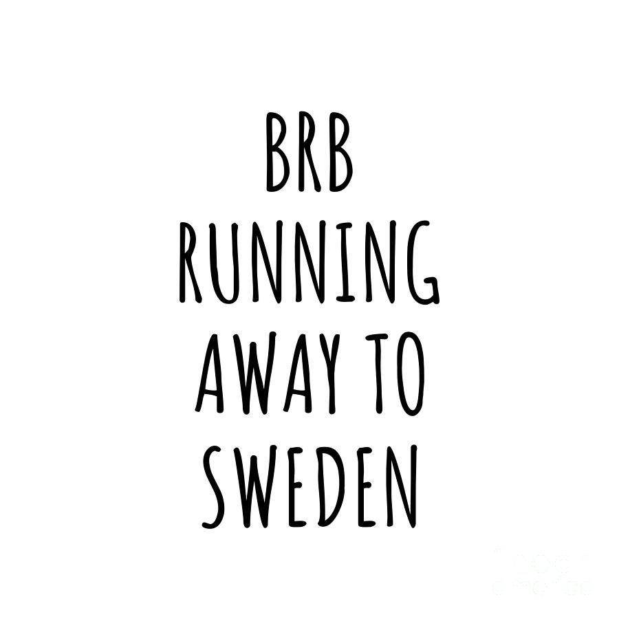 Sweden Digital Art - BRB Running Away To Sweden Funny Gift for Swedish Traveler by Jeff Creation