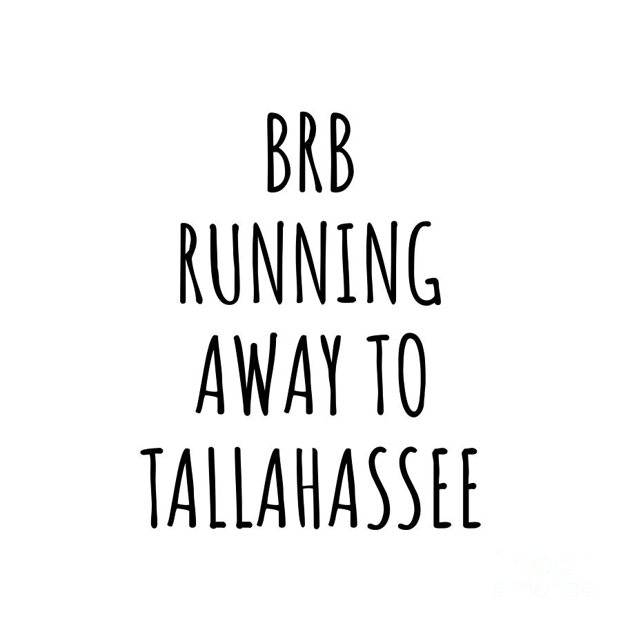 Tallahassee Digital Art - BRB Running Away To Tallahassee by Jeff Creation