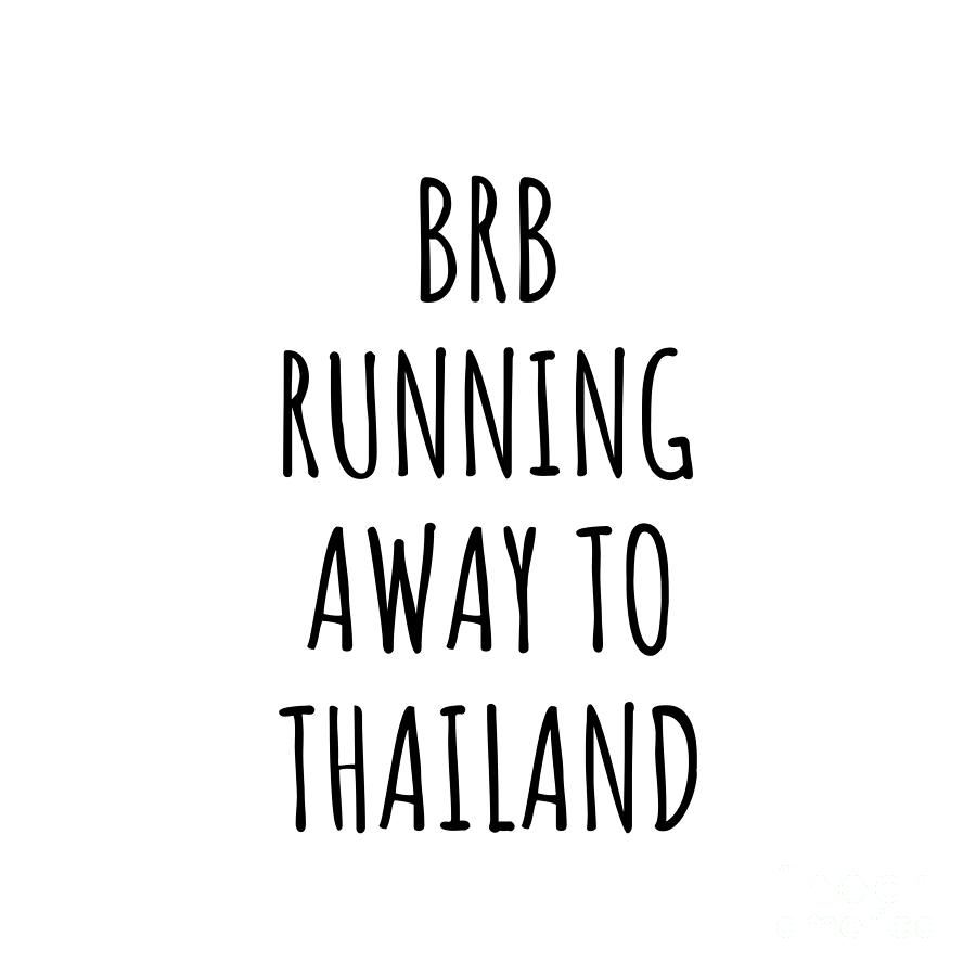 Thailand Digital Art - BRB Running Away To Thailand Funny Gift for Thai Traveler by Jeff Creation