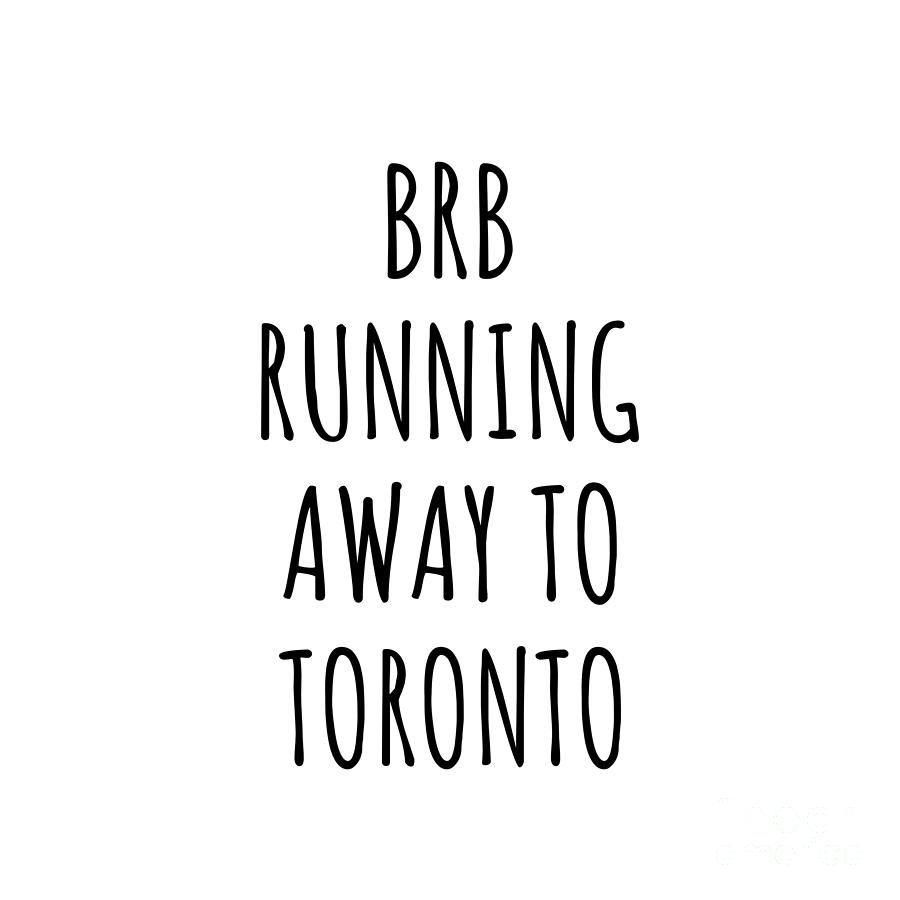 City Digital Art - BRB Running Away To Toronto by Jeff Creation