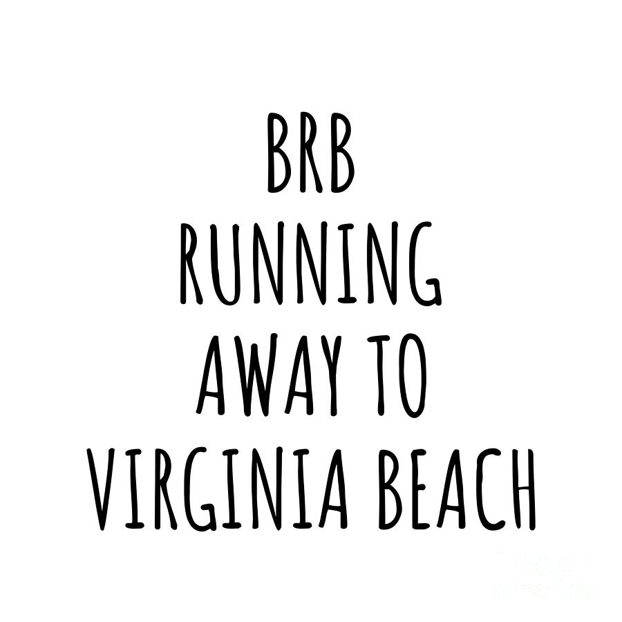 Virginia Beach Digital Art - BRB Running Away To Virginia Beach by Jeff Creation