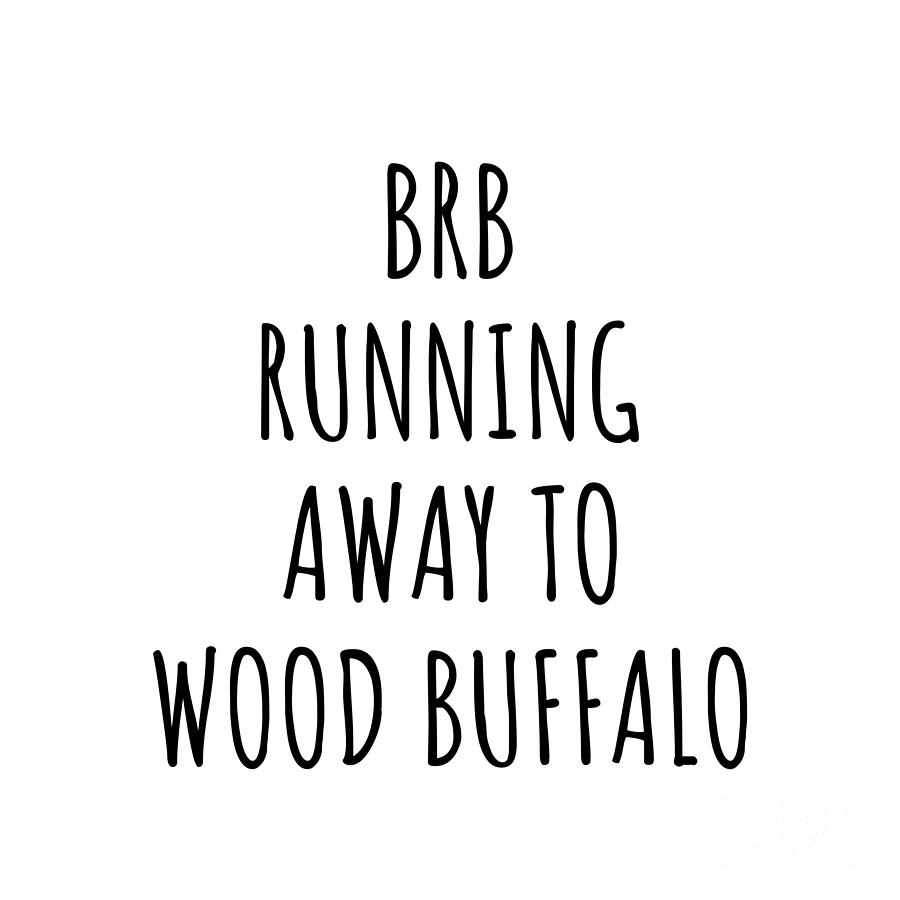 City Digital Art - BRB Running Away To Wood Buffalo by Jeff Creation