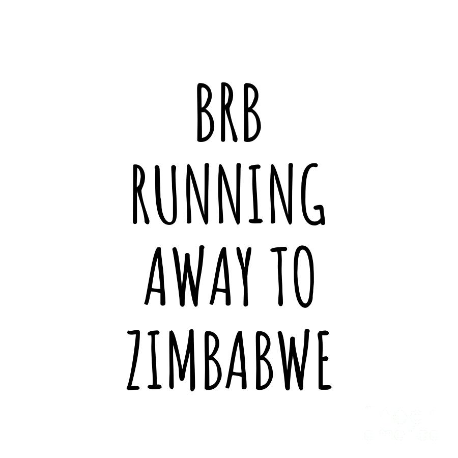 Zimbabwe Digital Art - BRB Running Away To Zimbabwe Funny Gift for Zimbabwean Traveler by Jeff Creation