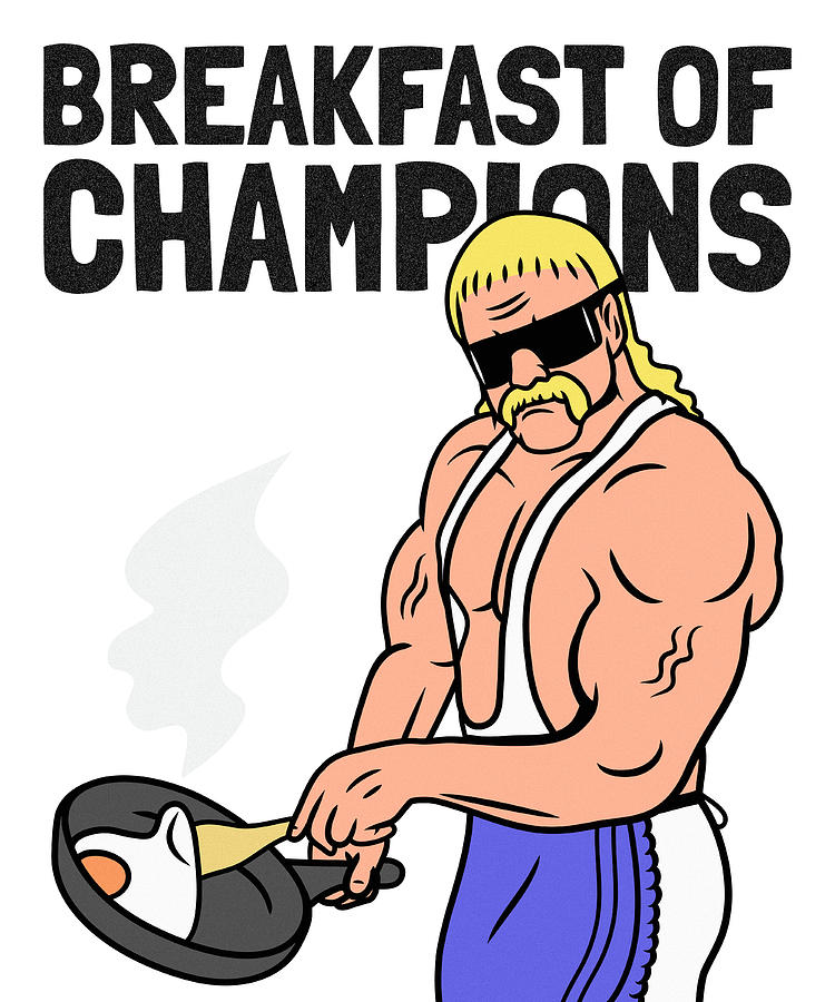 Breakfast Of Champions Funny Gift Wrestling Lover Gag Pun 80s Quote Eggs Digital Art by Jeff Brassard - Pixels