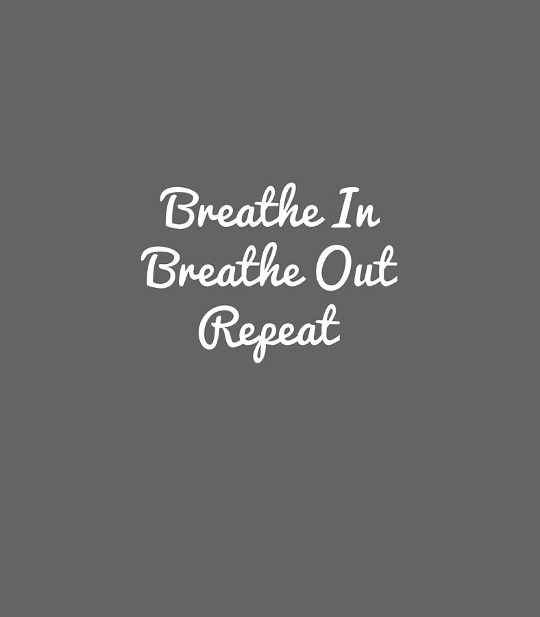 Breathe In Breathe Out Repeat yoga positive quote healing Digital Art ...