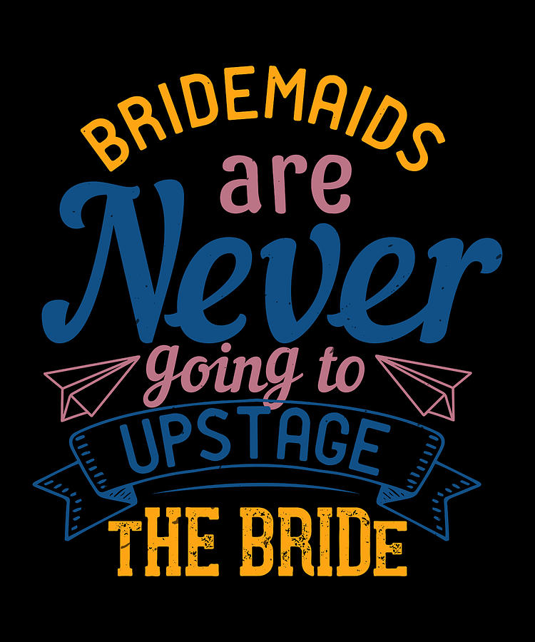 Bride Digital Art - Bridesmaids are never going to upstage the bride 2 01 by Jacob Zelazny