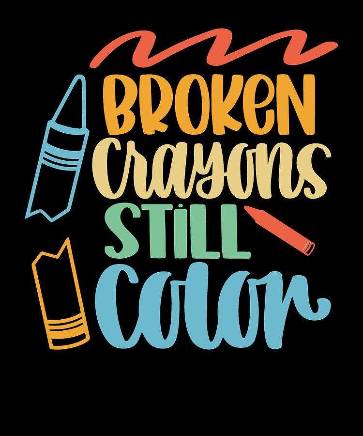 Broken Crayons Still Color Crayon Motivational Digital Art by Jensen ...