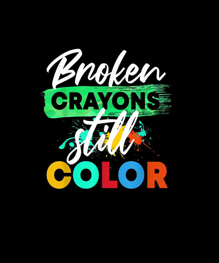 Broken Crayons Still Color Mental Health Awareness Month Drawing by ...