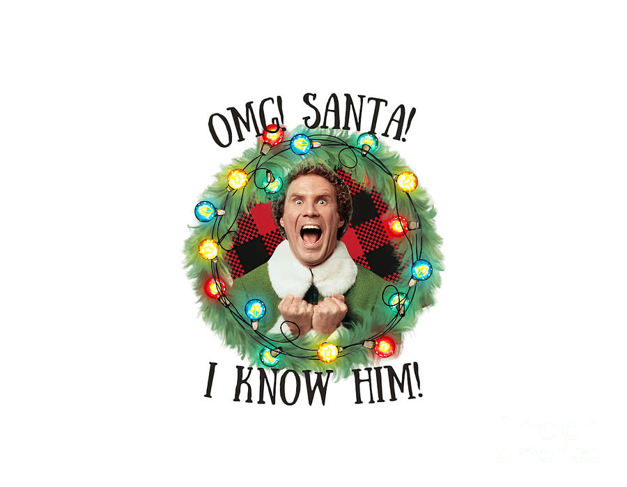 Buddy the elf OMG santa i know him Digital Art by Fishermen Nation ...