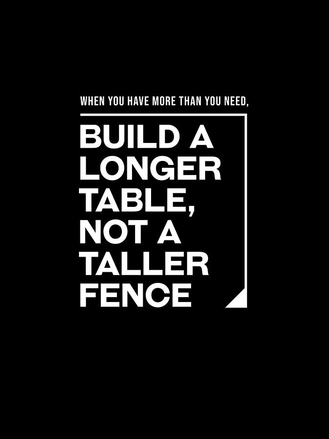 Build a Longer Table, Not a Taller Fence - Modern, Minimal - Faith Based, Motivational Print Digital Art by Studio Grafiikka