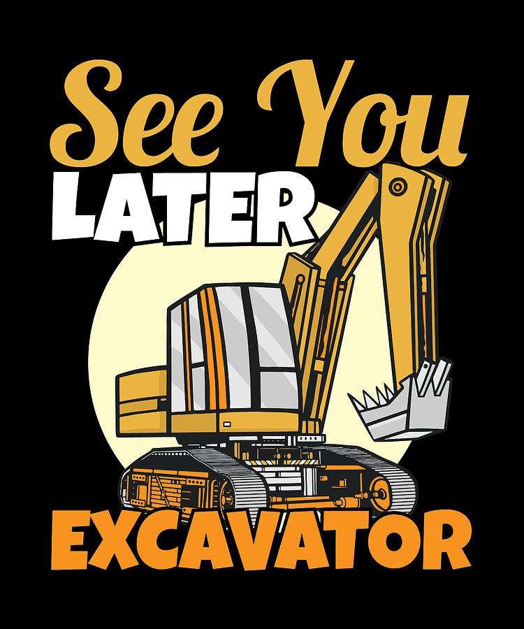 Building Workers I See You Later Excavator Digital Art by Maximus ...