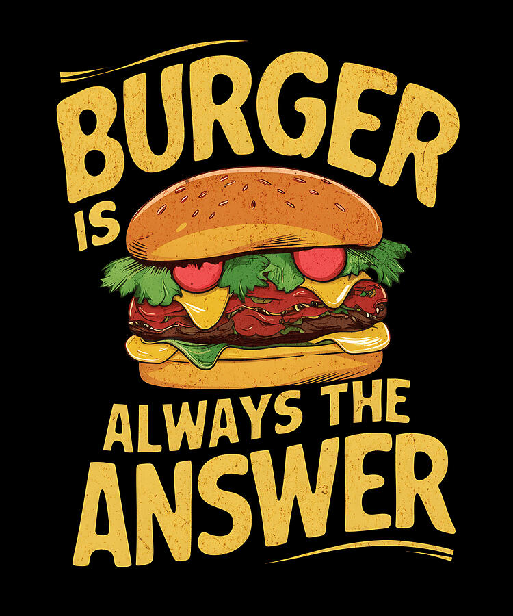 Burger Digital Art - Burger Is Always The Answer by Adi