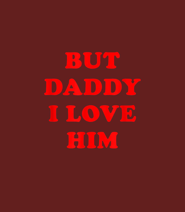 But Daddy I Love Him Digital Art By Black Fine Art America 