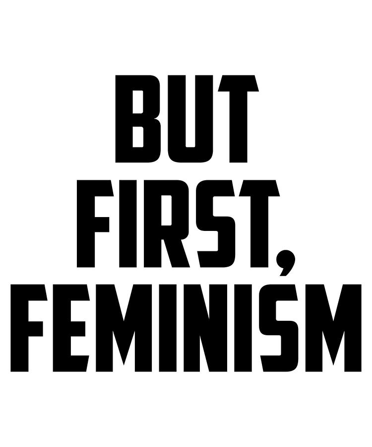 But First Feminism Digital Art By Jacob Zelazny Fine Art America 