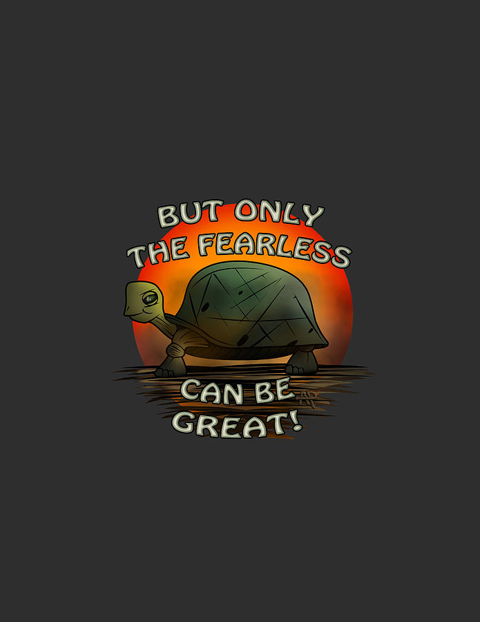 But Only The Fearless Can Be Great. Digital Art by Andy and Michelle's ...