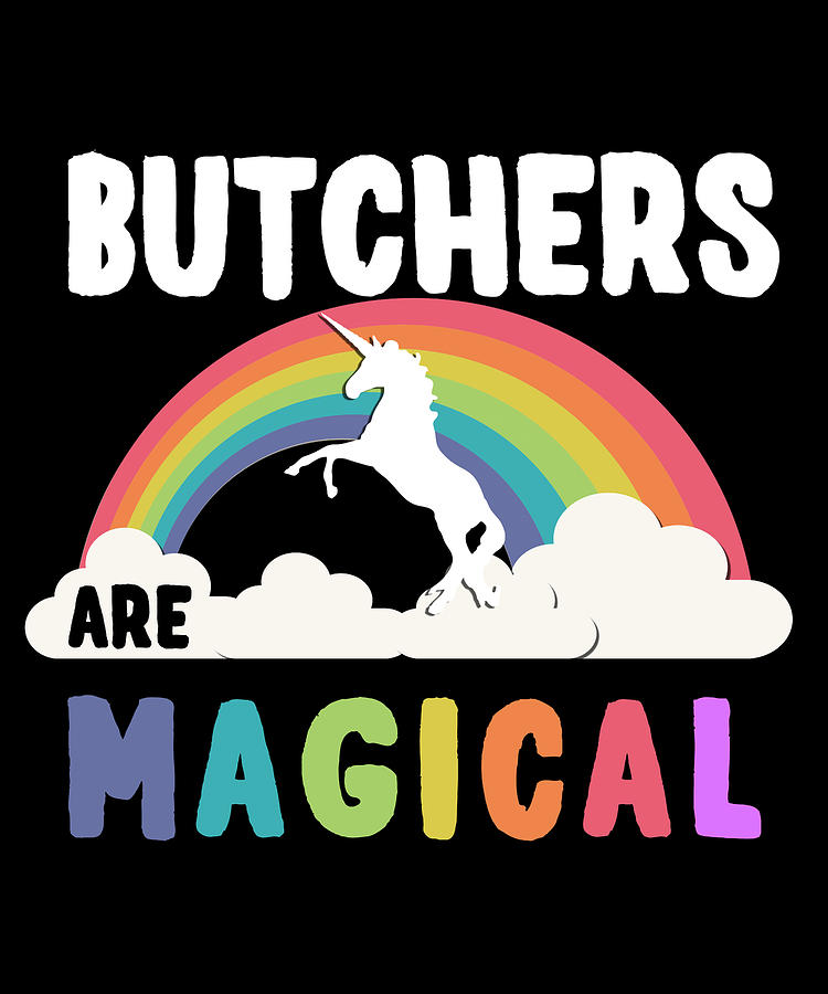 Butchers Are Magical Digital Art by Flippin Sweet Gear