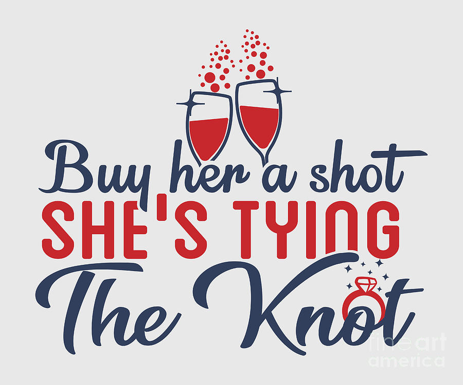 Buy Her A Shot Bridesmaids Quote Bachelorette Party Gift Digital Art by  Funny Gift Ideas - Pixels