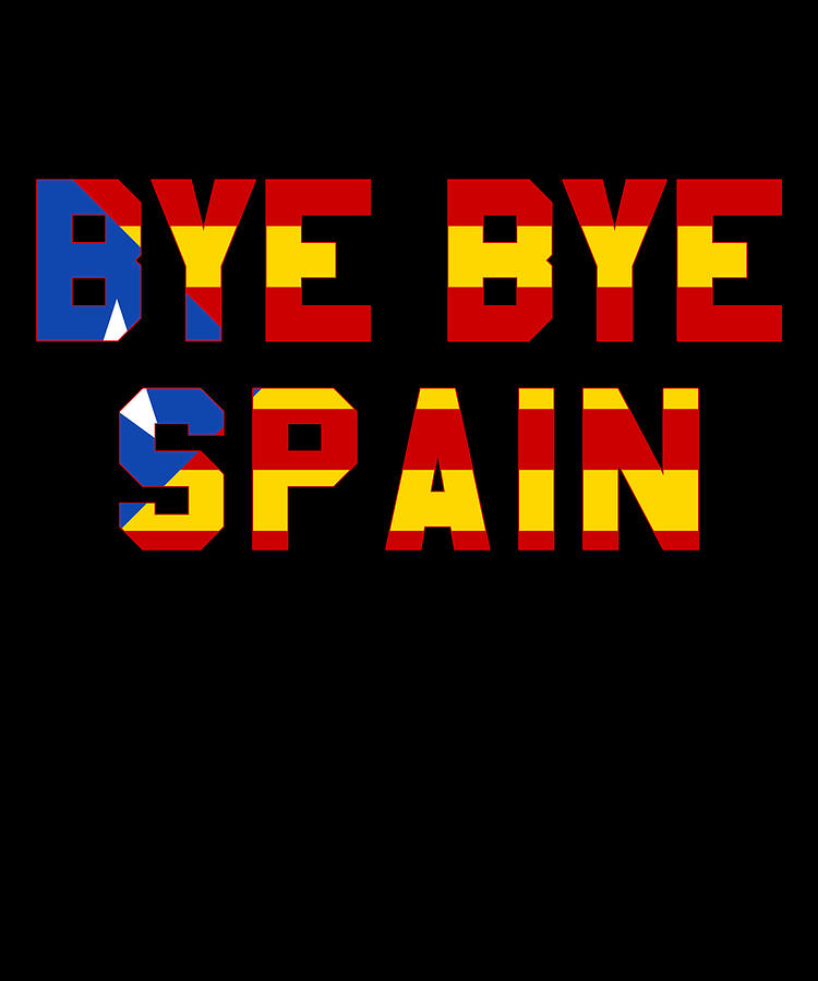 Bye Bye Spain Catalonia Independence Digital Art by Flippin Sweet Gear