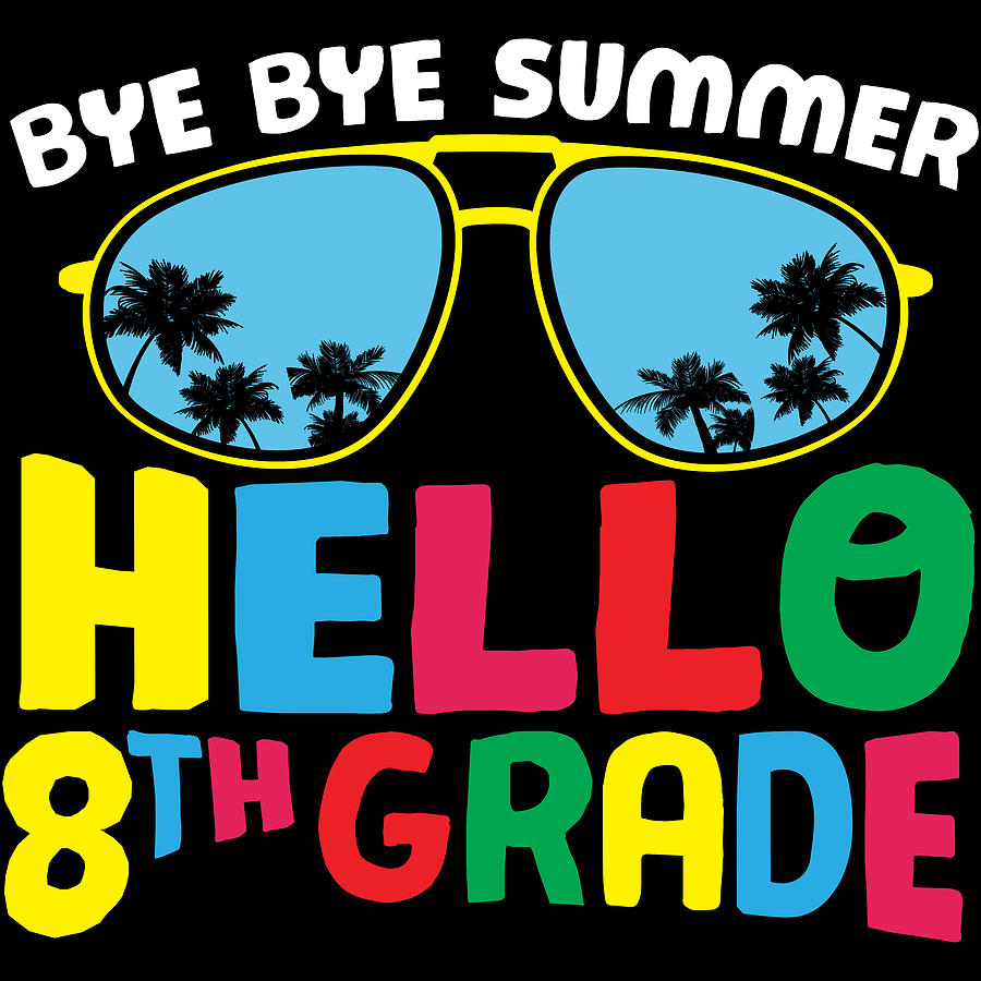 Summer Digital Art - Bye Bye Summer Hello 8th Grade by Sweet Birdie Studio