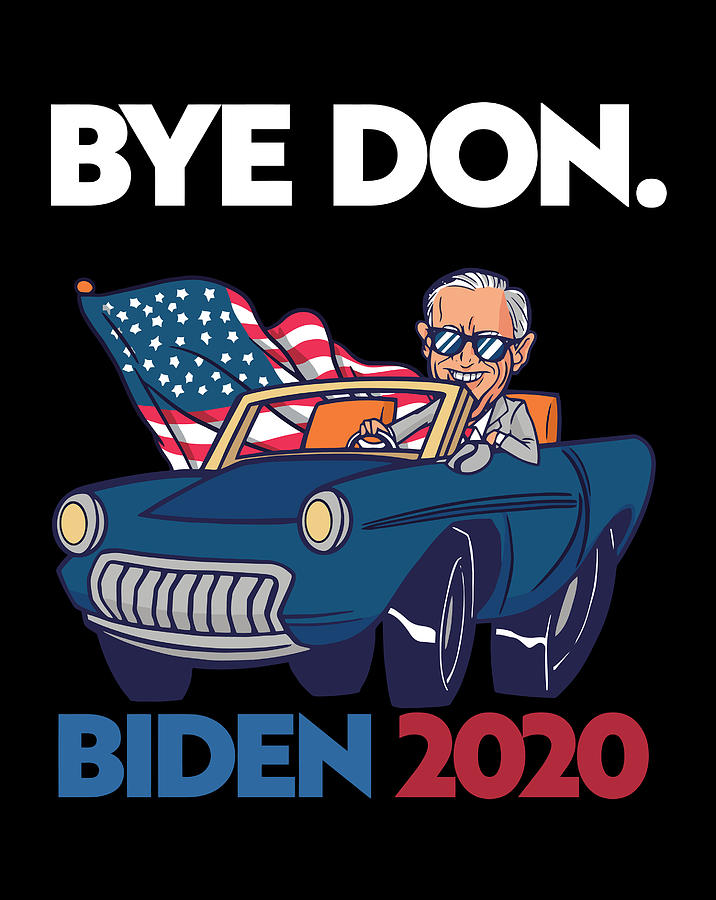 Bye Don Joe Biden President 2020 Funny Digital Art by Xuan Tien Luong