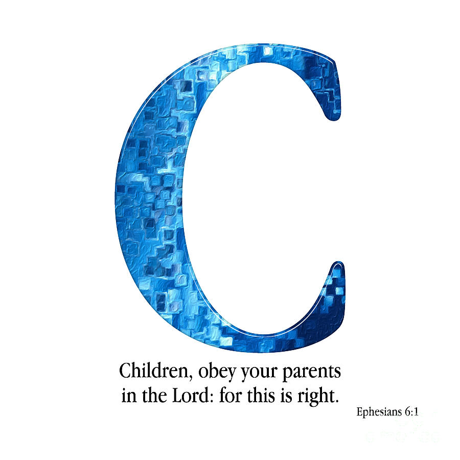 C- Christian Alphabet. Ephesians 6 1 KJV Mixed Media by Mark Lawrence