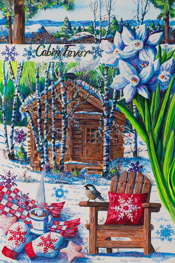Cabin Fever Painting by Diane Phalen