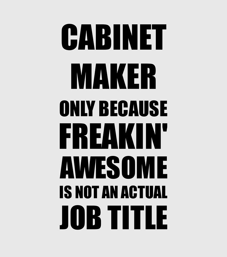 Cabinet Maker Freaking Awesome Funny Gift for Coworker Job ...