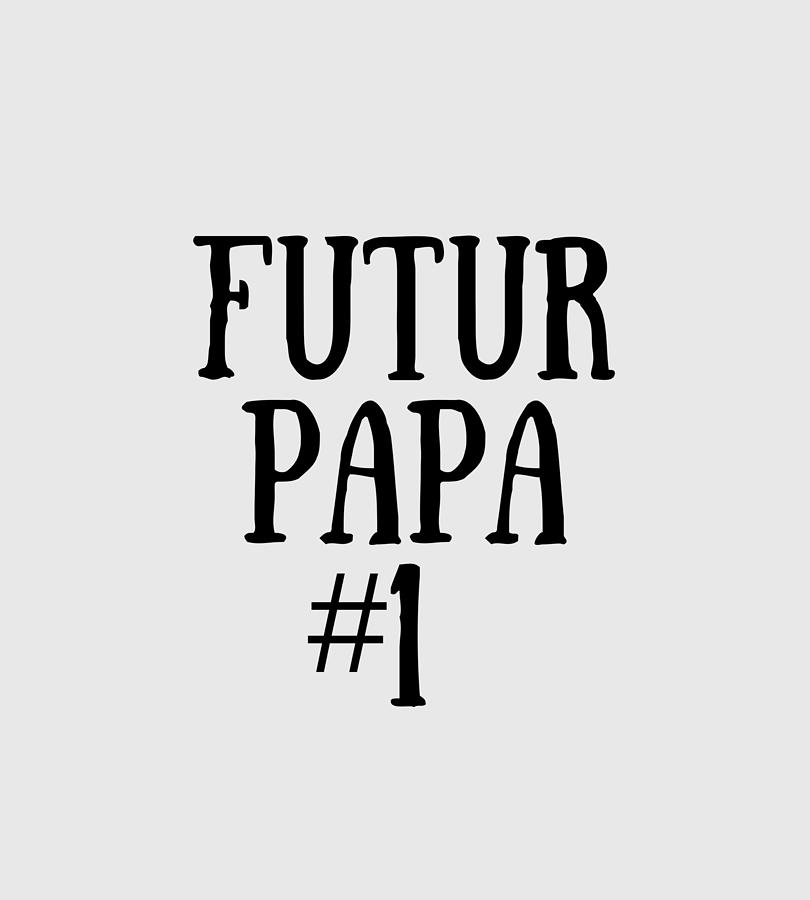 Cadeau Futur Papa Pour New Dad In French Funny Gift Idea Digital Art by  Jeff Creation - Fine Art America
