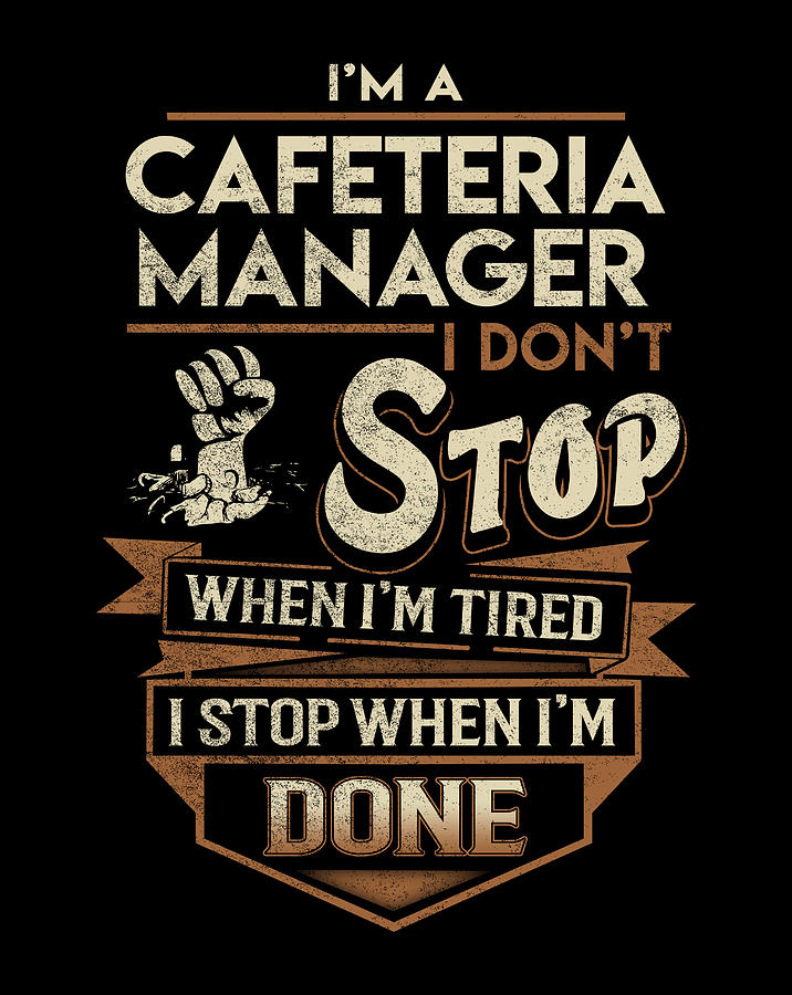 Cafeteria Manager T Shirt - I Stop When Done Job Gift Item Tee Digital Art  by Shi Hu Kang - Pixels