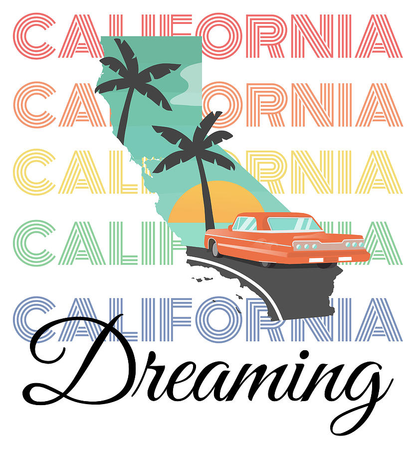 California Dreaming Digital Art By Life Inspired Art And Decor - Pixels